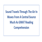 Sound Travels Through The Air In Waves From A Central Source Much As GMAT Reading Comprehension